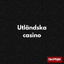 Utländska Casino för Svenska Spelare En Djupgående Guide 607234783
